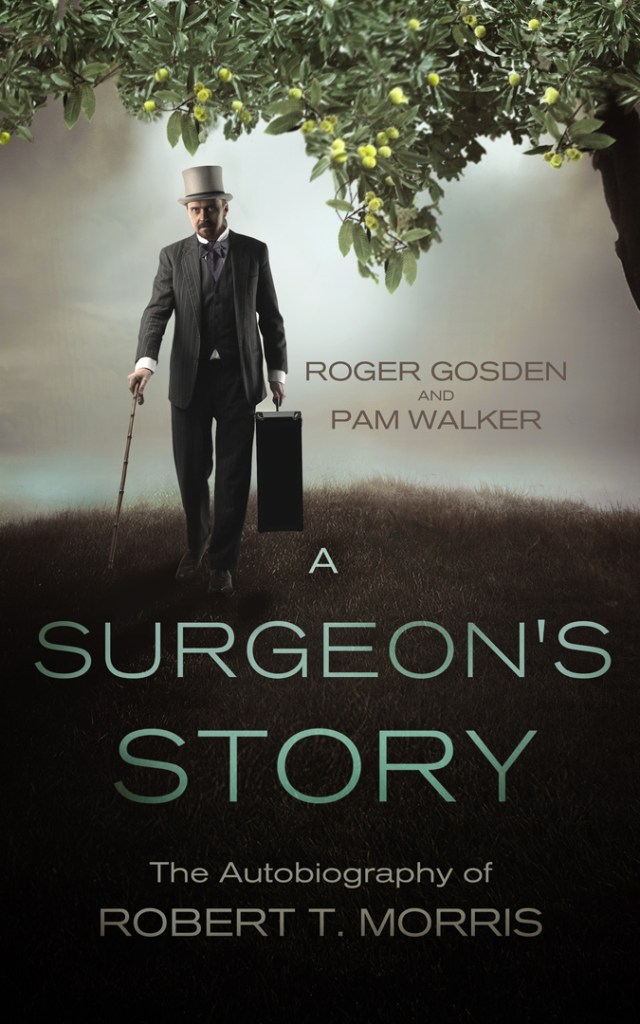 A surgeon's story. Robert Tuttle Morris. by Roger Gosden and Pam Walker. Jamestowne Bookworks, Williamsburg